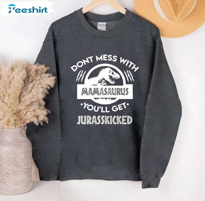 Don't Mess With Mamasaurus You'll Get Jurasskicked Shirt, Dinosaur Family Short Sleeve Long Sleeve