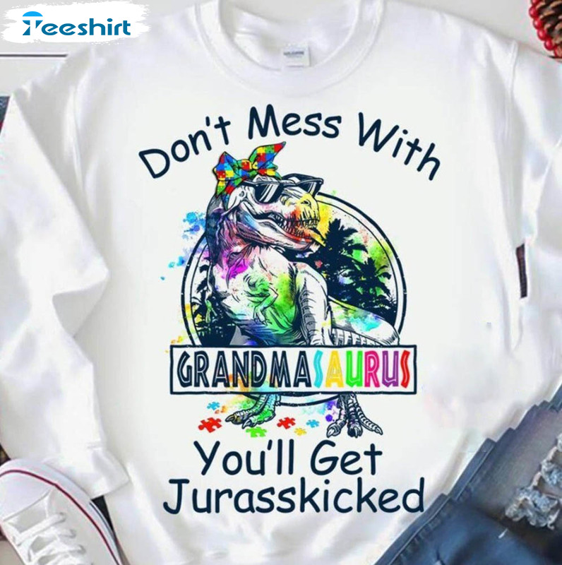 Don't Mess With Mamasaurus You'll Get Jurasskicked Shirt, Grandma Mother On Mother Long Sleeve Short Sleeve