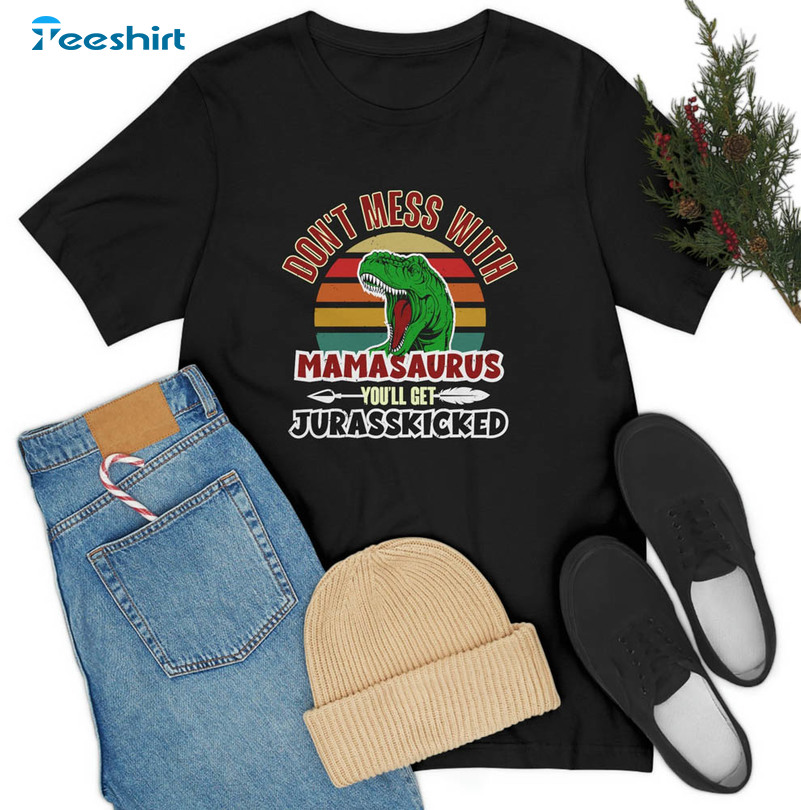 Don't Mess With Mamasaurus You'll Get Jurasskicked Shirt, Cute Dinosaur Sweater Long Sleeve