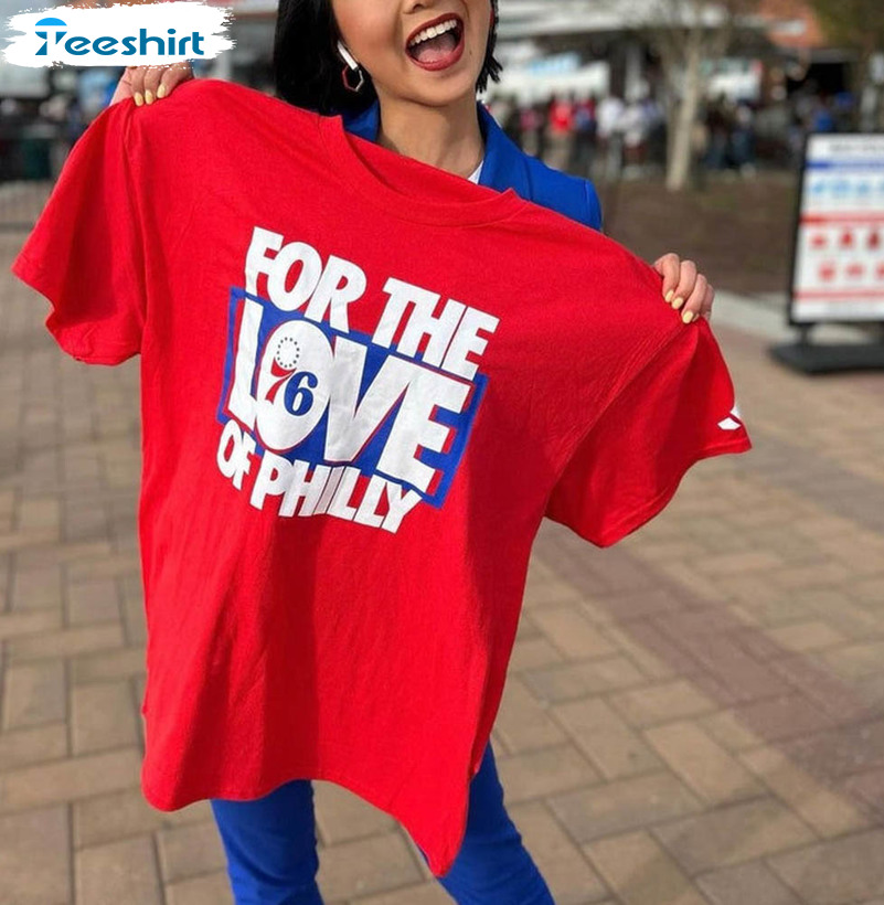 For The Love Of Philly Trending Shirt, Sixers Basketball Philly Love Crewneck Tee Tops