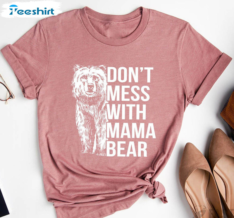 Funny Don't Mess With Mama Bear Shirt, Mom Life Short Sleeve Long Sleeve