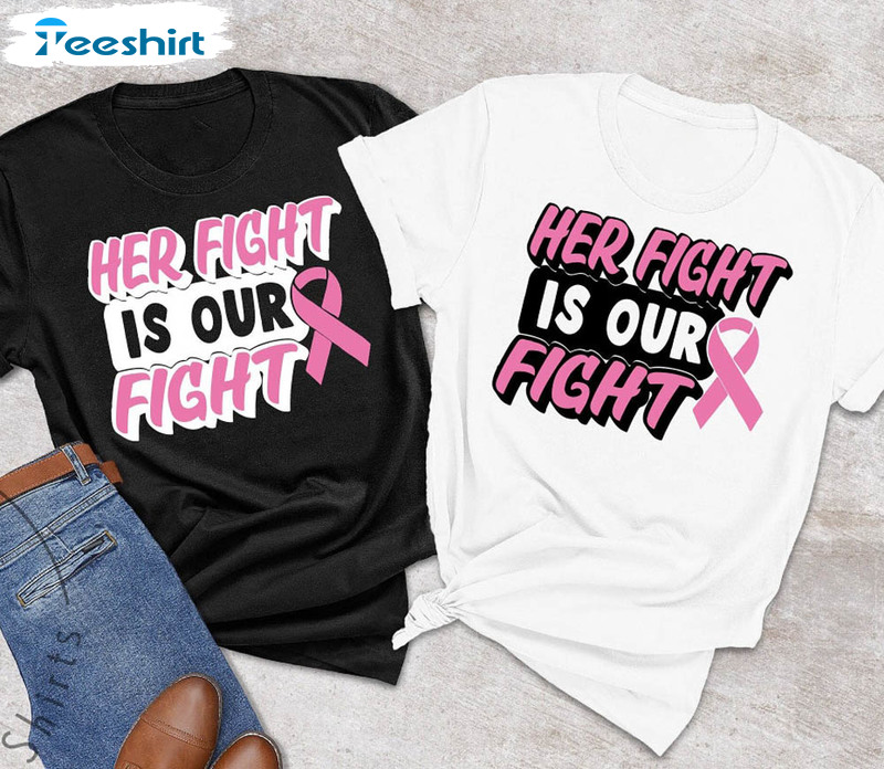 Her Fight Is Our Fight Cancer Support Shirt, Breast Cancer Awareness Short Sleeve Sweater