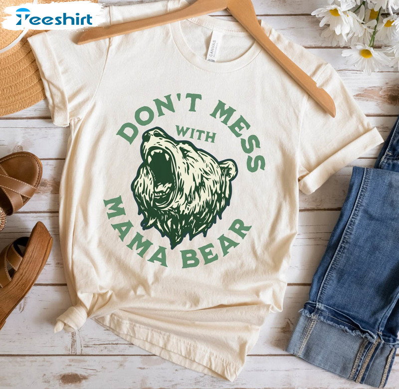 Funny Don't Mess With Mama Bear Shirt, Mothers Day Unisex Hoodie Long Sleeve