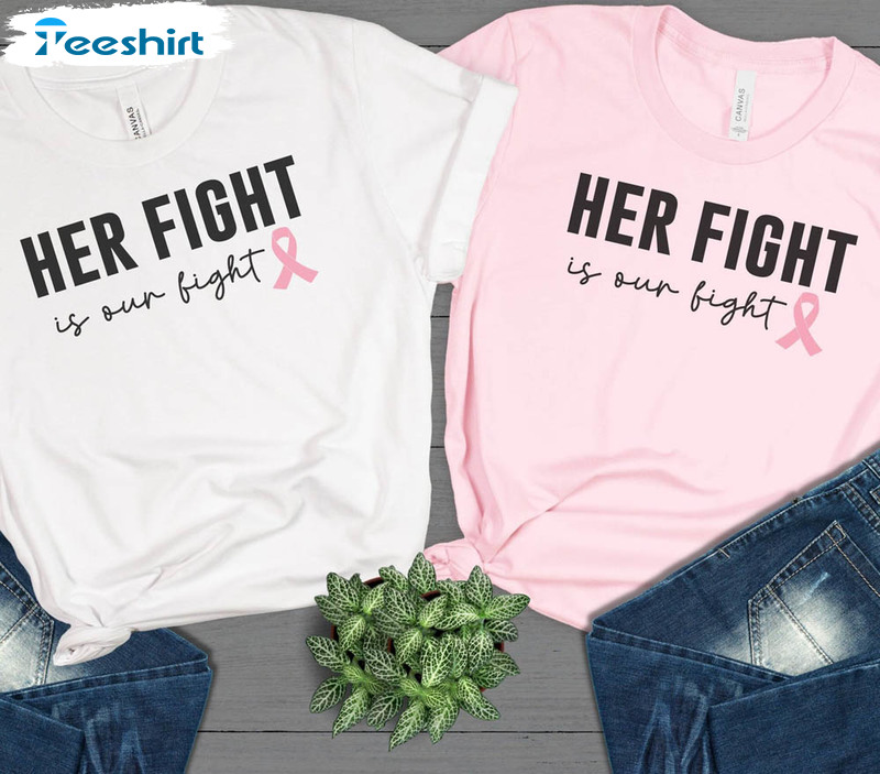 Her Fight Is Our Fight Cancer Trendy Shirt, Cancer Awareness Crewneck Long Sleeve