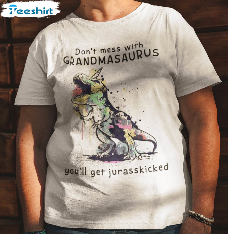 Colorful Don't Mess With Mamasaurus You'll Get Jurasskicked Shirt, Funny Saying Grandma Short Sleeve Long Sleeve