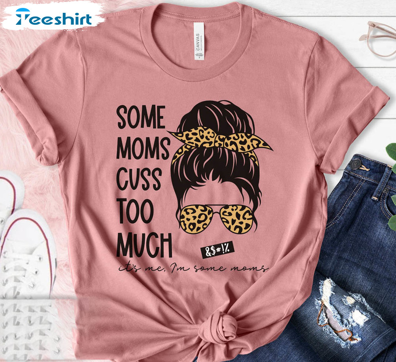 Some Moms Cuss Too Much Shirt, Funny New Mom Cute Leopard Crewneck Long Sleeve