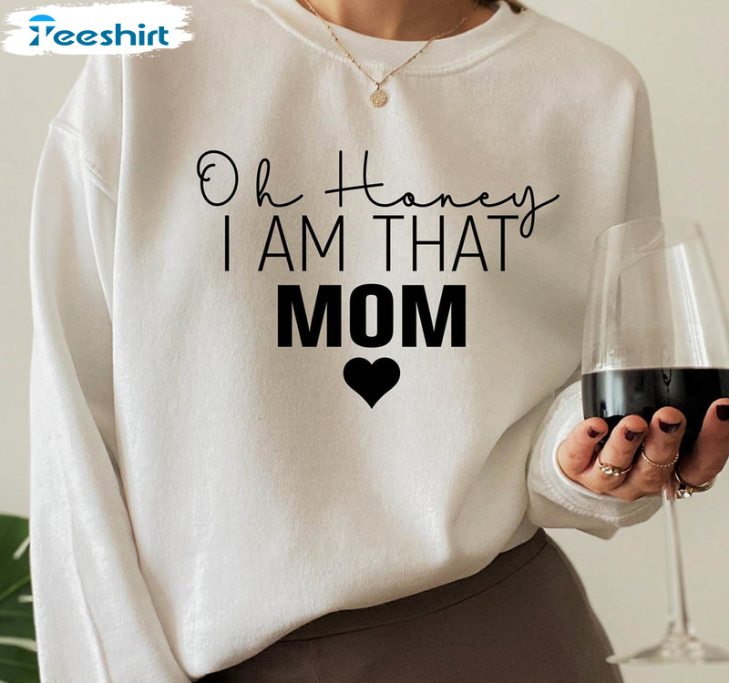 Oh Honey I Am That Mom Sweatshirt, Funny Mom Short Sleeve Unisex T-shirt