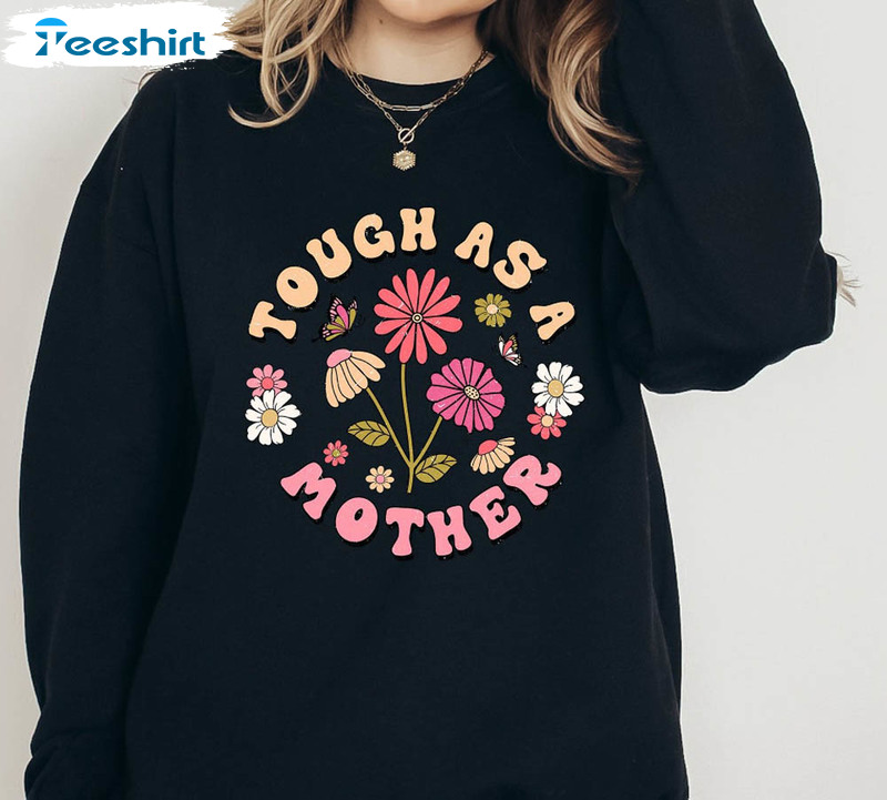 Tough As A Mother Flower Shirt, Mama Bear Unisex T-shirt Crewneck