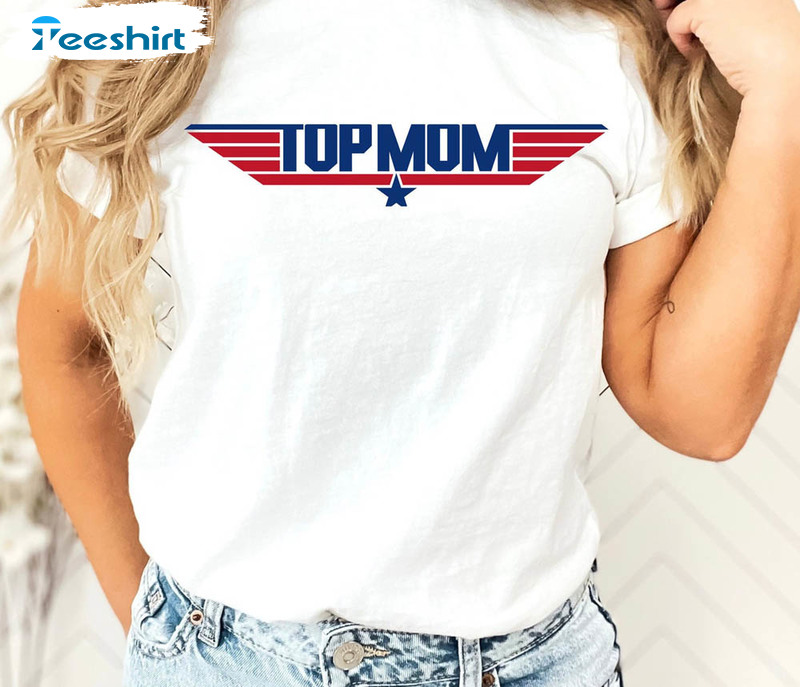 Top Mom Funny Shirt, Mother's Day Unisex Hoodie Short Sleeve