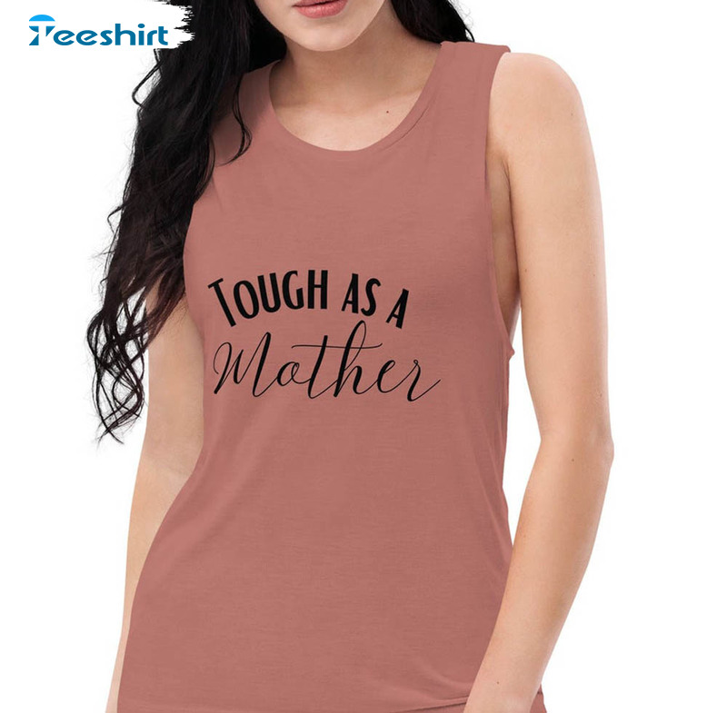 Tough As A Mother Shirt, Funny Mothers Day Short Sleeve Unisex T-shirt