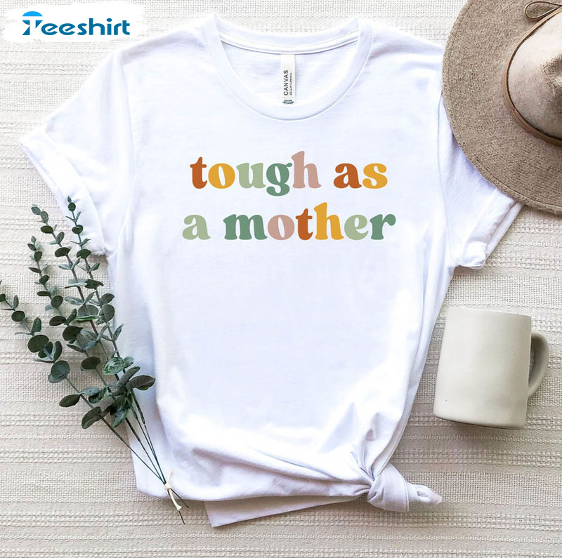 Tough As A Mother Shirt, Mothers Day Trendy Unisex T-shirt Crewneck