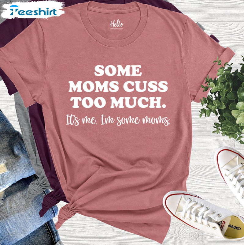 Some Moms Cuss Too Much Vintage Shirt, Mom Life Unisex Hoodie Short Sleeve