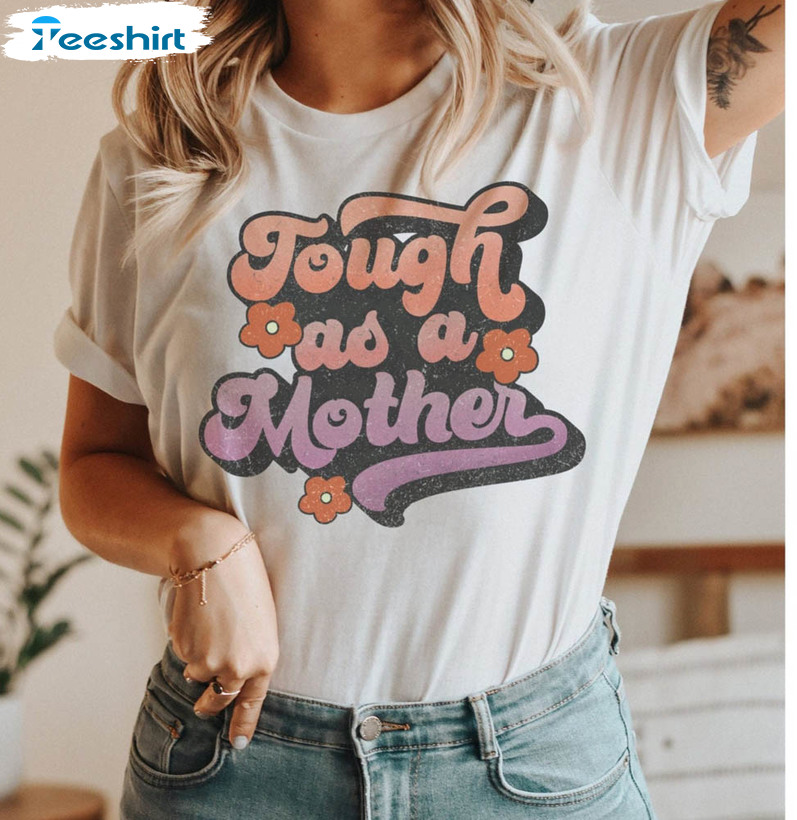 Mothers Day Vintage Shirt, Tough As A Mother Unisex Hoodie Short Sleeve