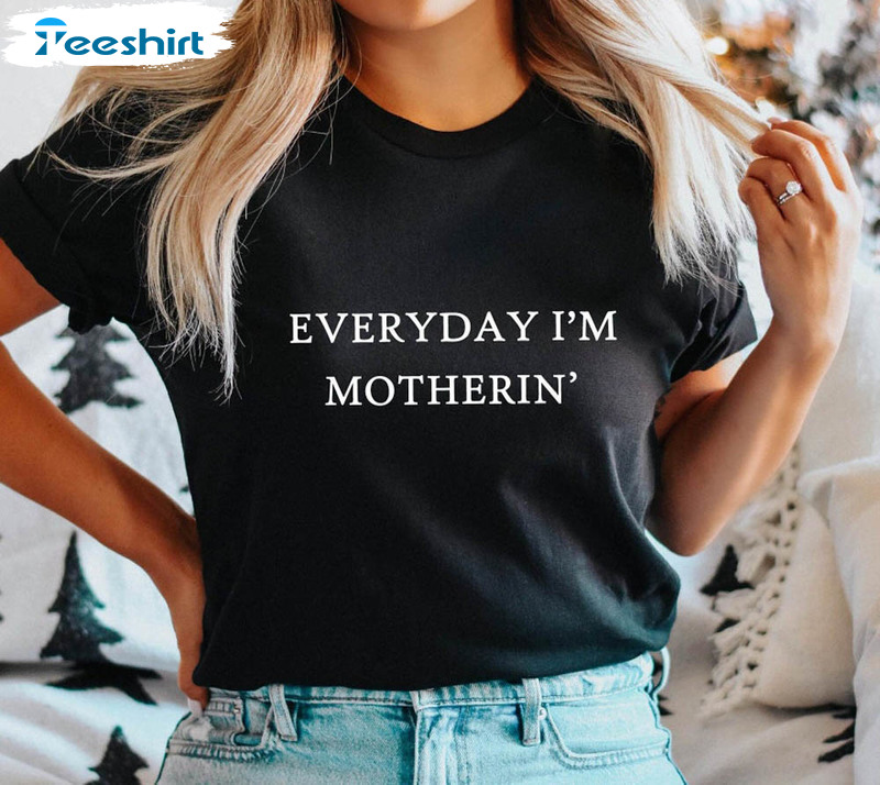 Cool Mom Shirt, Everyday I'm Motherin Unisex T-shirt Crewneck