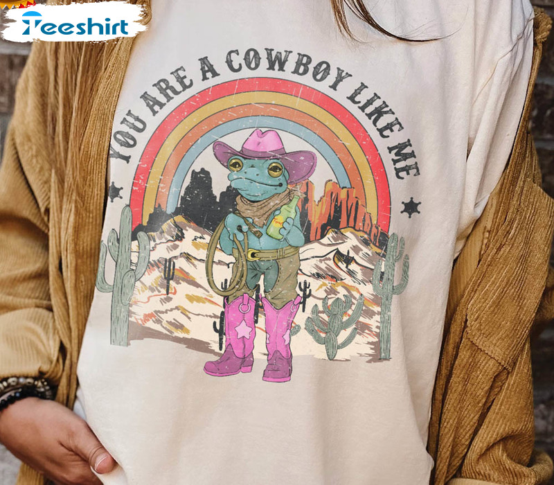 You're A Cowboy Like Me Shirt, Funny Sheriff Frog Cowboy Frog Meme Cute Crewneck Unisex Hoodie