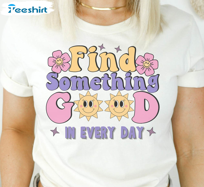 Find Something Good In Everyday Take It Easy Shirt, Mental Health Unisex Hoodie Short Sleeve