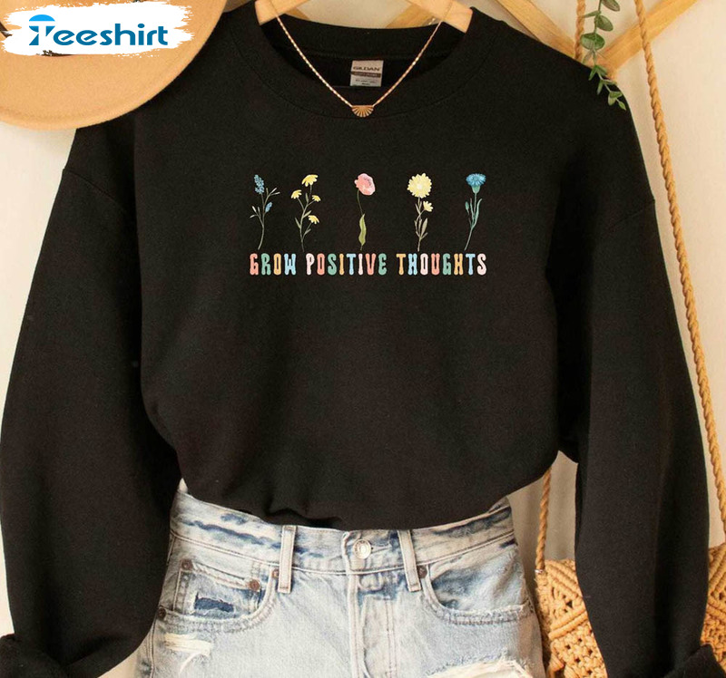Grow Positive Thoughts Trendy Shirt, Mental Health Floral Long Sleeve Unisex T-shirt