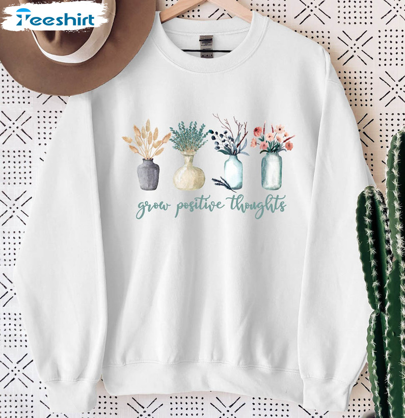 Grow Positive Thoughts Sweatshirt, Positive Floral Unisex T-shirt Long Sleeve
