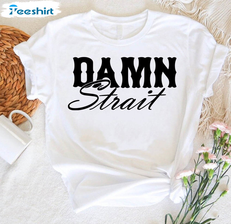 Damn Strait Trendy Shirt, Country Western Short Sleeve Unisex T-shirt