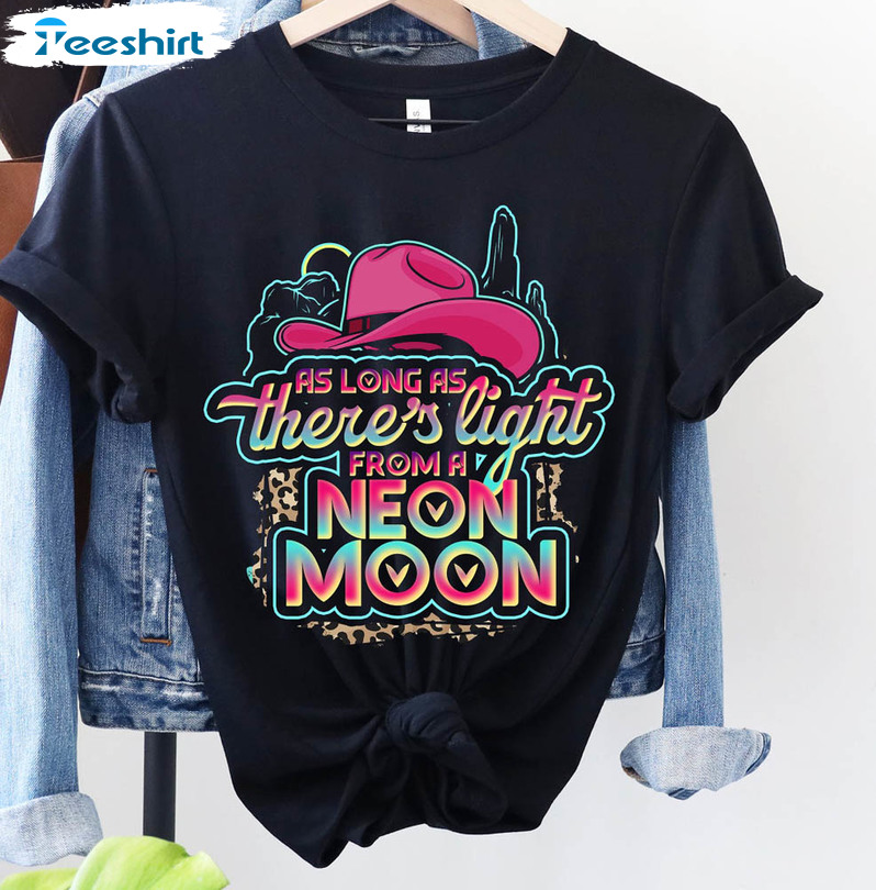 As Long As There's Light From A Neon Moon Shirt, Trendy Western Cowgirl Unisex Hoodie Crewneck
