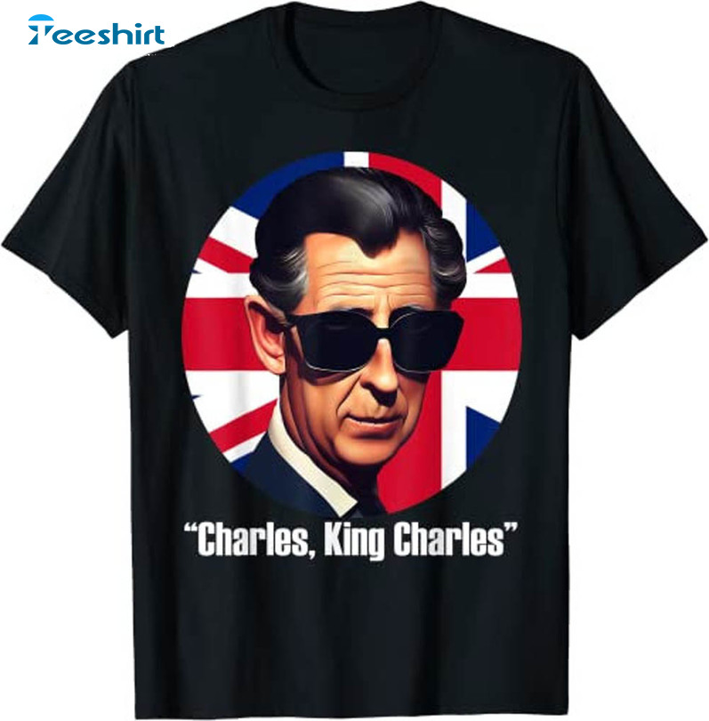 Charles King Charles Shirt, Royal Coronation Funny British Uk Souvenir Unisex Hoodie Tee Tops