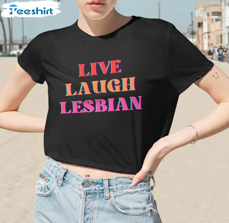 Color Live Laugh Lesbian Lgbt Gay Pride Shirt