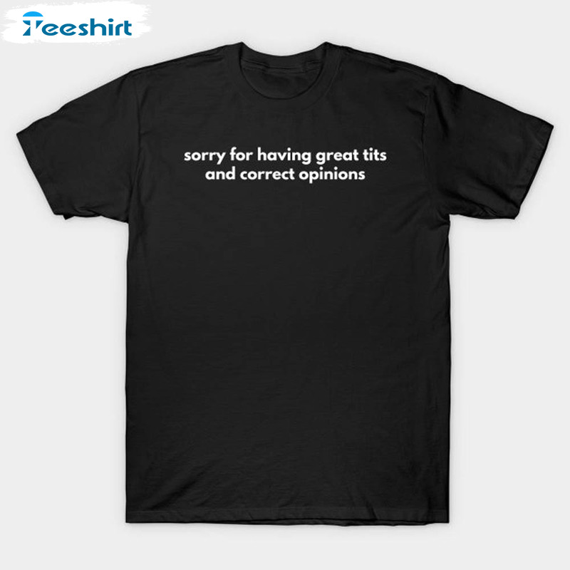 Sorry For Having Great Tits And Great Opinions Vintage Shirt