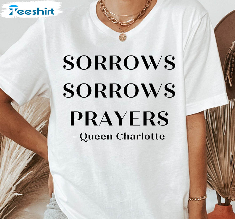 Sorrows Sorrows Prayers British Queen Regency Quotes Shirt