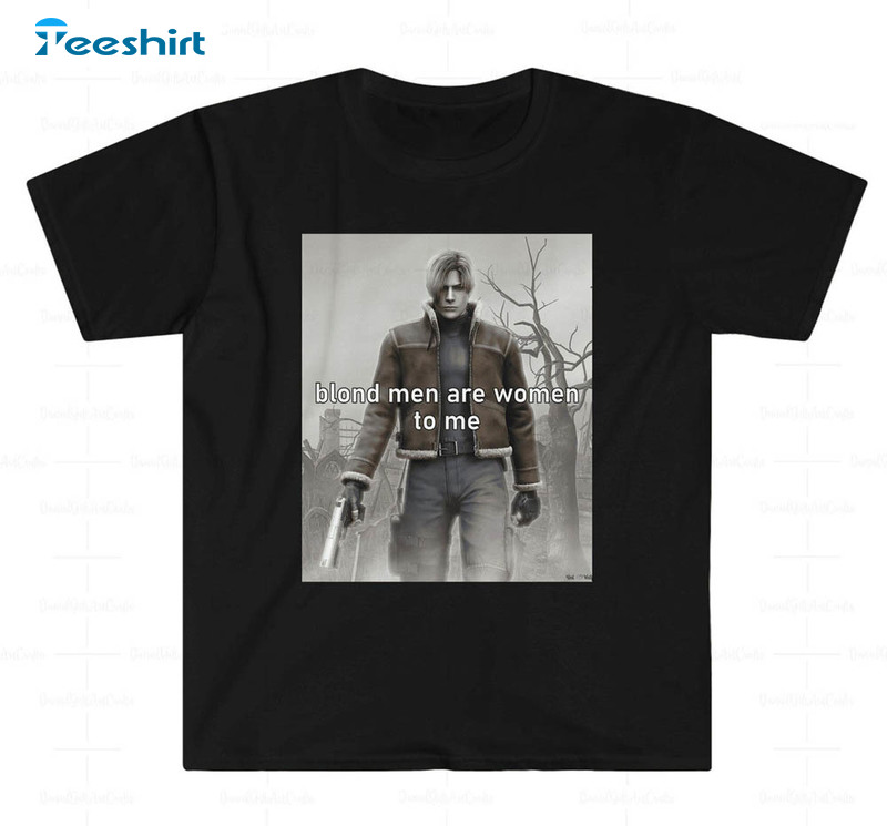 Blond Men Are Women To Me Leon Kennedy Shirt