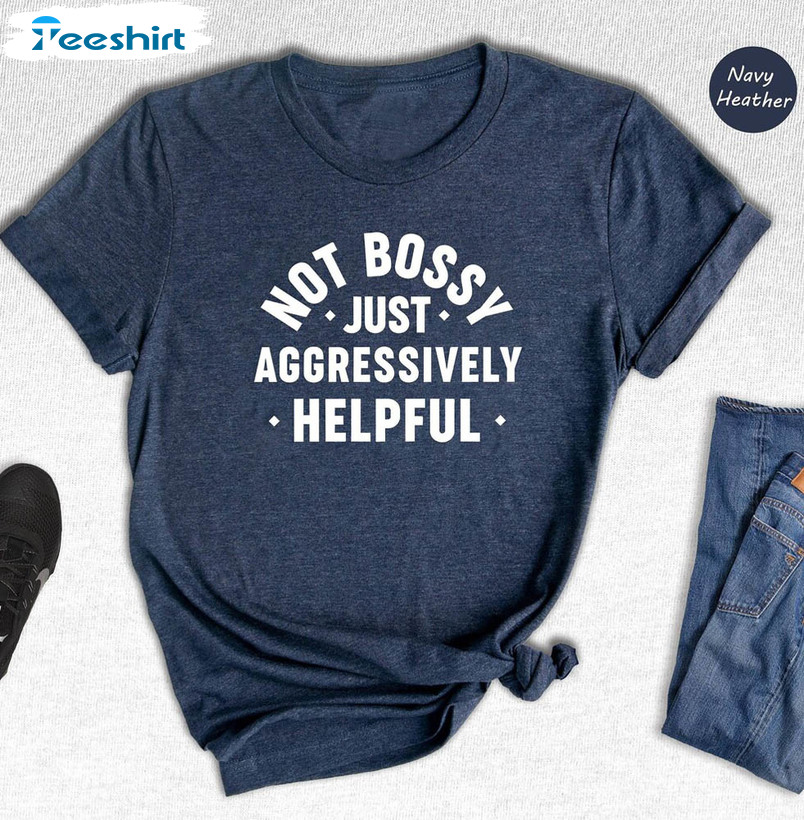 Not Bossy Aggressively Helpful Shirt For Mother's Day