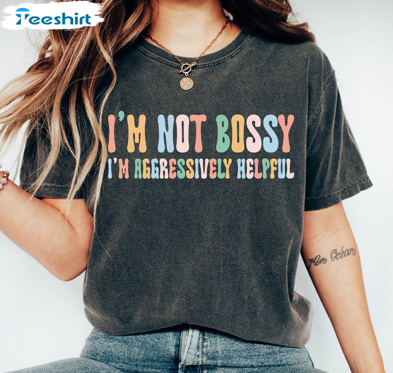 I'm Not Bossy Aggressively Helpful Funny Mom Boss Mothers Day Shirt
