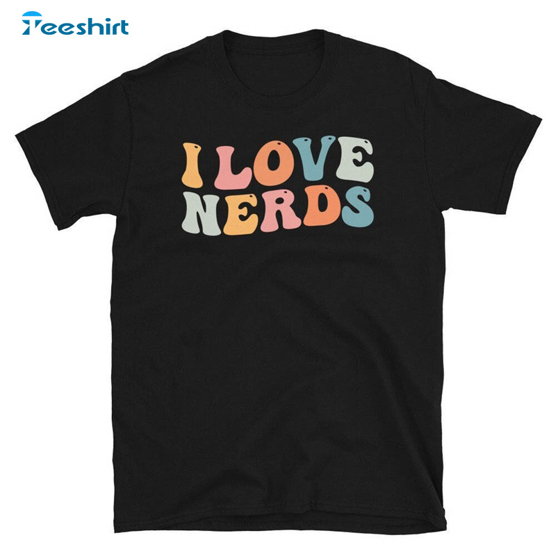 Groovy I Love Nerds Funny Shirt