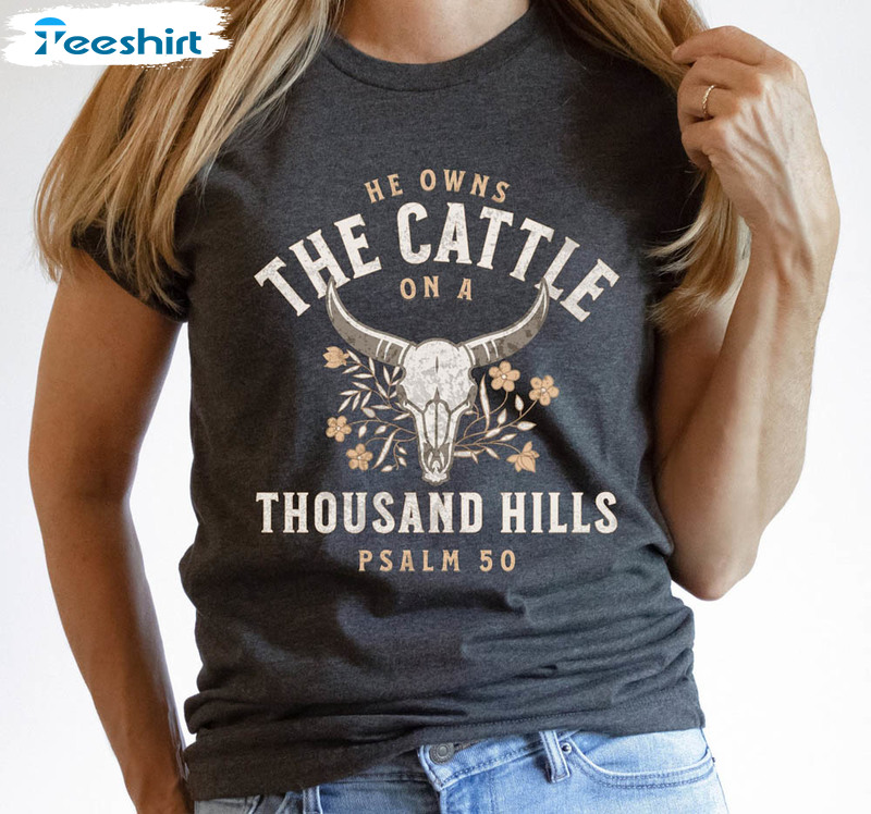 He Owns The Cattle On A Thousand Hills Vintage Flower Shirt