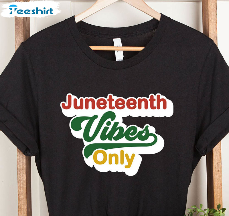 Black History Juneteenth Vibes Only Shirt