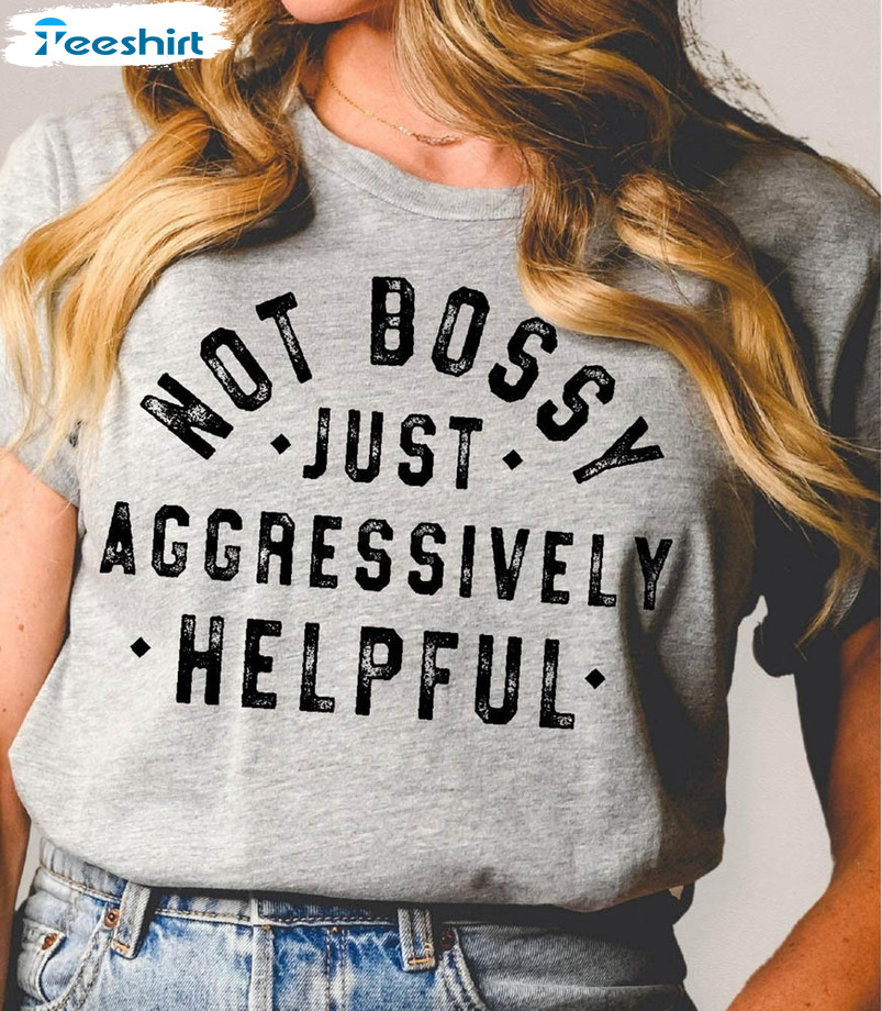 Vintage Not Bossy Just Aggressively Helpful Cute Shirt