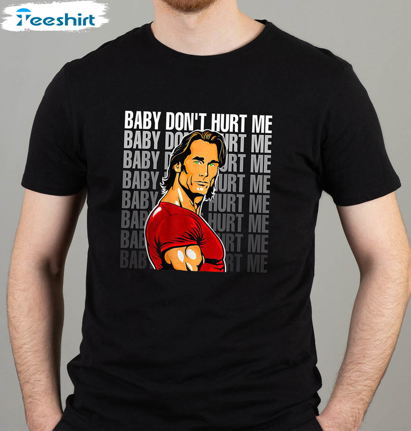 Baby Don't Hurt Me Funny Mike O Hearn Shirt