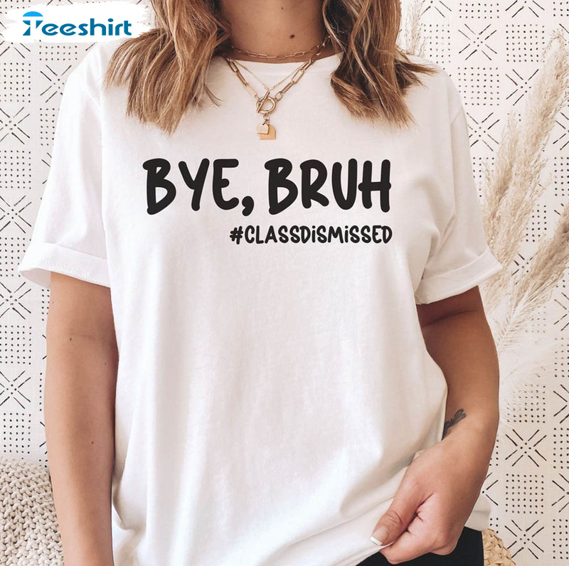 Bye Bruh Teacher End Of Year Shirt