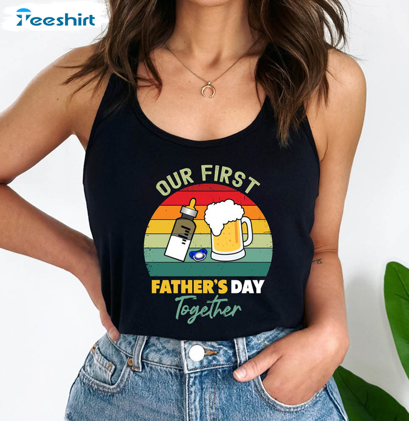 Funny Our First Father's Day Together Shirt