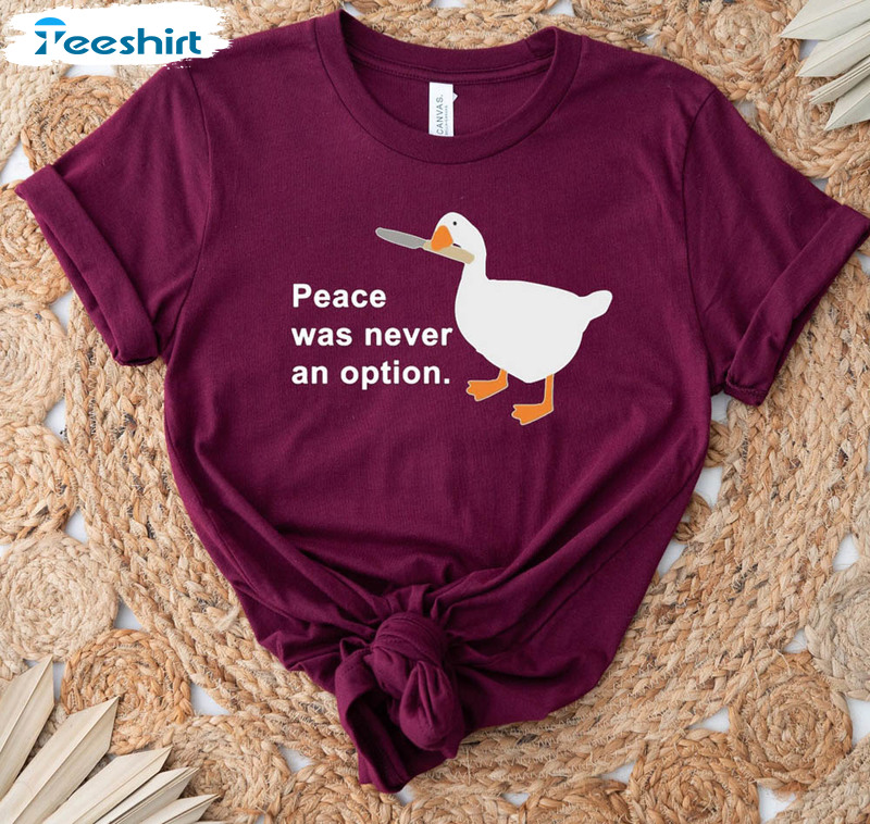 Limited Peace Was Never An Option Goose Duck Shirt