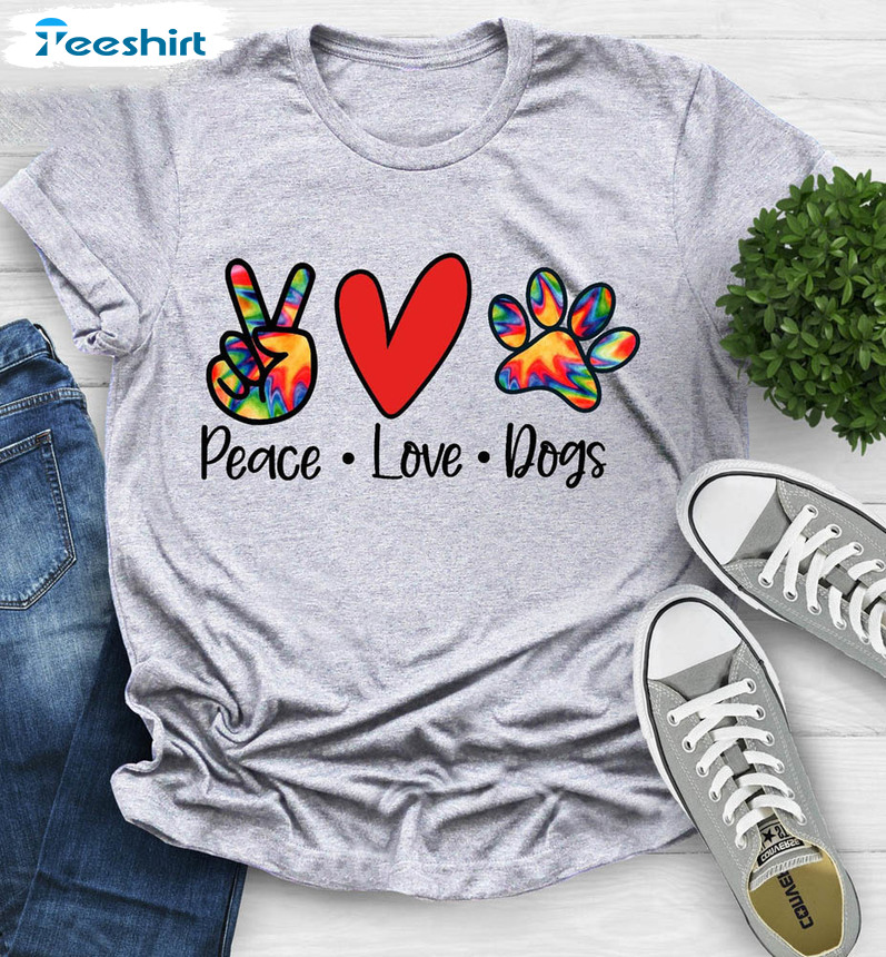 Peace Love Dogs Colorful Shirt For All People