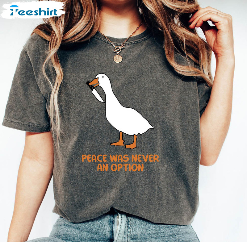 Peace Was Never An Option Silly Goose Shirt