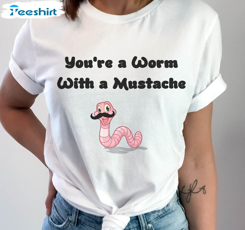 You're A Worm With A Mustache Hilarious James Kennedy Shirt