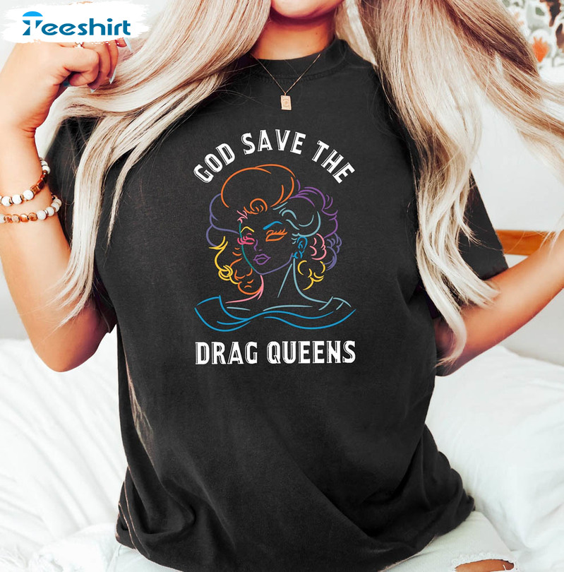 God Save The Drag Queens God Save The Drag Queens Shirt