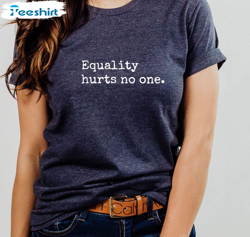 Equality Hurts No One Social Justice Human Rights Shirt