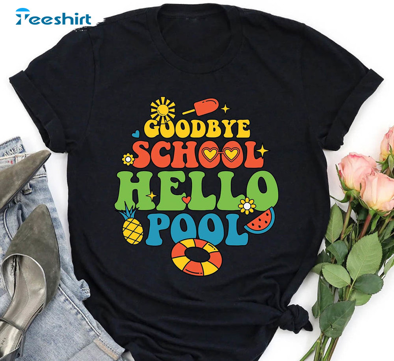 Goodbye School Hello Pool Last Day Of School Shirt