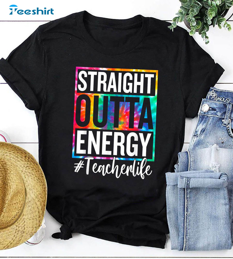 Teacher Life Straight Outta Energy Shirt