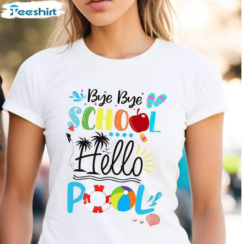 Bye Bye School Hello Pool Last Day Of School Shirt