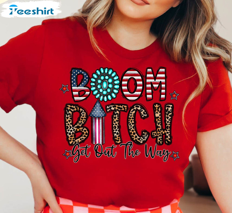 Fireworks 4th Of July Boom Bitch Get Out The Way Funny Shirt