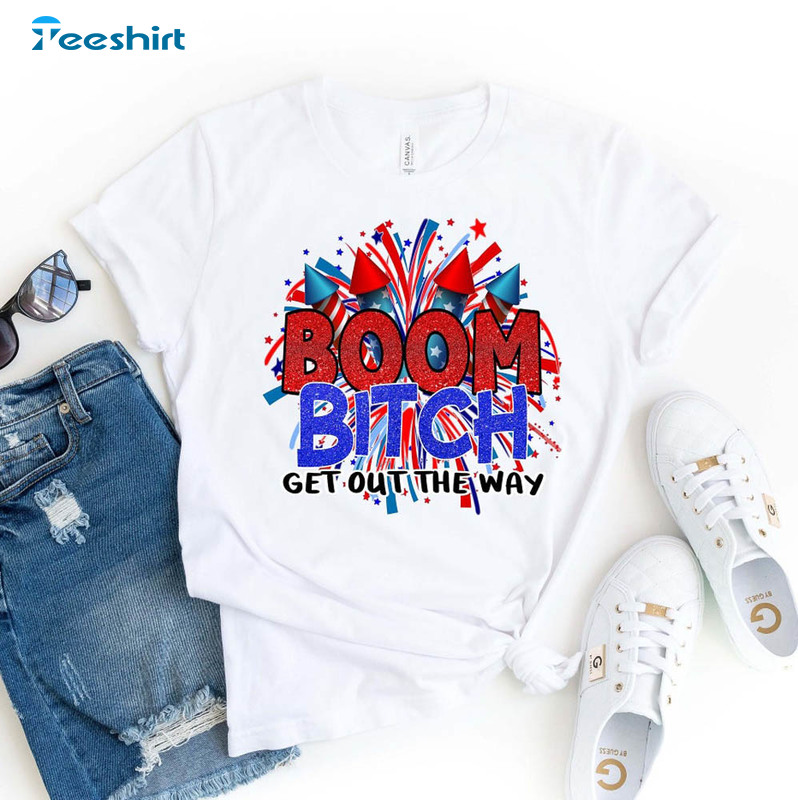 Fireworks 4th Of July Boom Bitch Get Out The Way Shirt