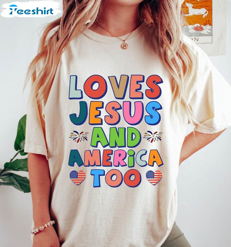 Loves Jesus And America Too 4th Of July Shirt